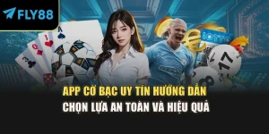 App Cờ Bạc Uy Tín – Hướng Dẫn Chọn Lựa An Toàn Và Hiệu Quả