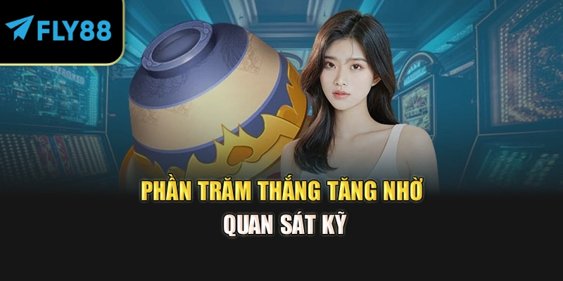Phần trăm thắng tăng nhờ quan sát kỹ