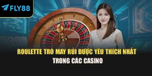Roulette Trò May Rủi Được Yêu Thích Nhất Trong Các Casino