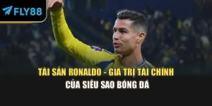 Tài Sản Ronaldo - Giá Trị Tài Chính Của Siêu Sao Bóng Đá