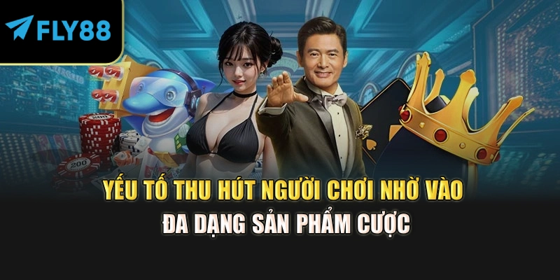 Yếu tố thu hút người chơi nhờ vào đa dạng sản phẩm cược
